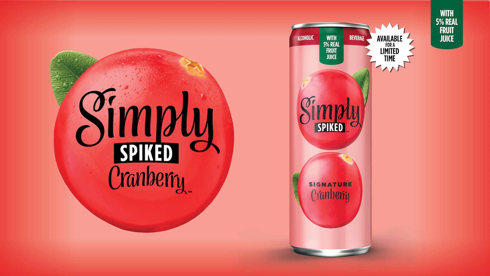 Simply Spiked Cranberry. With 5% real fruit juice. Available for a limited time.